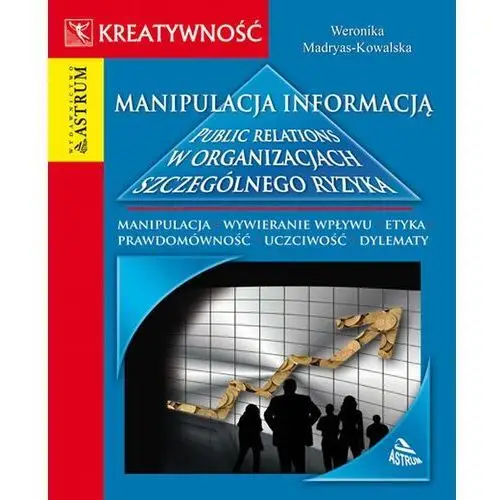 Manipulacja informacją. public relations w organizacjach szczególnego ryzyka (e-book) Astrum media