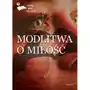 Modlitwa o miłość. Antologia poetów współczesnych Sklep on-line