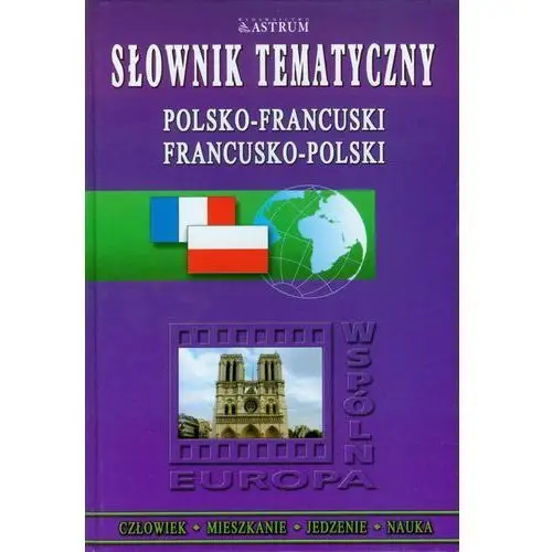 Słownik tematyczny polsko-francuski francusko-polski Astrum