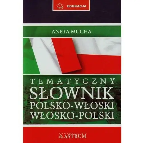 Astrum Słownik tematyczny polsko-włoski i włosko-polski + cd
