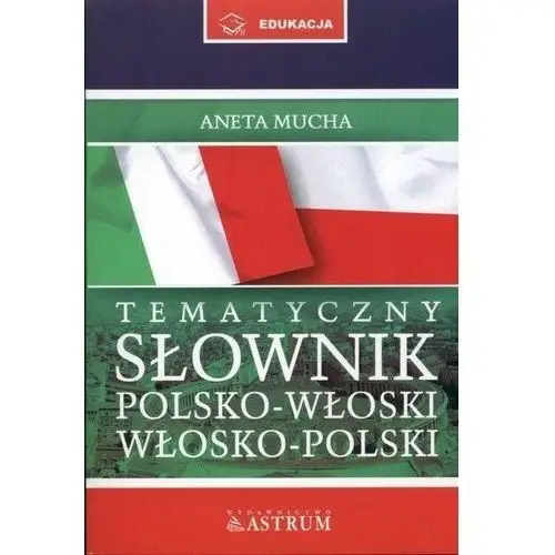 Tematyczny słownik polsko-włoski, włosko-polski Astrum