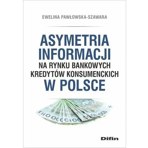 Asymetria informacji na rynku bankowych kredytów konsumenckich w Polsce