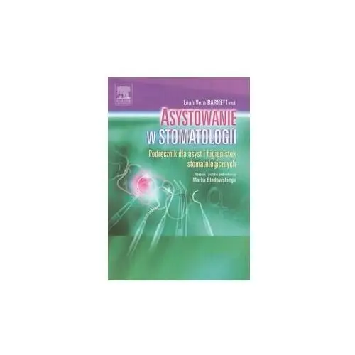 Asystowanie w stomatologii. Podręcznik dla asyst i higienistek stomatologicznych