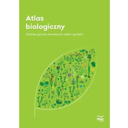 Atlas biologiczny. Wybrane gatunki chronionych roślin i grzybów