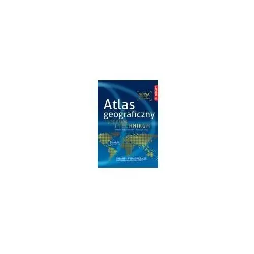 Atlas geograficzny. Liceum i technikum. Zakres podstawowy i rozszerzony