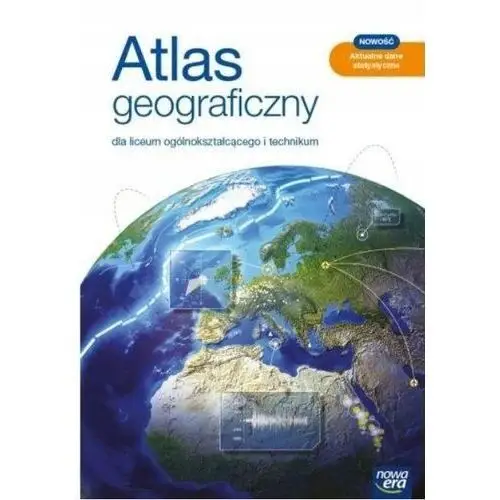 Atlas Geograficzny Nowa Era 2021 Dla Liceum Ogólnokształcącego i Technikum