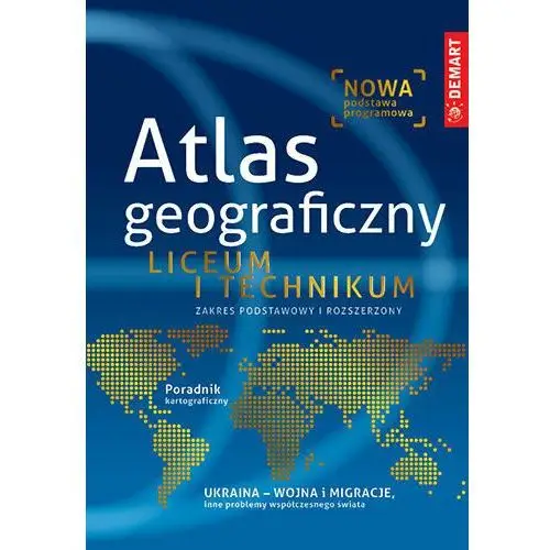 Atlas geograficzny. Zakres podstawowy i rozszerzony. Liceum i technikum