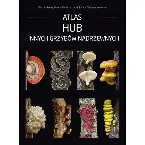 Atlas Hub I Innych Grzybów Nadrzewnych Piotr Łakomy