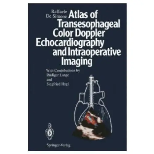 Atlas of transesophageal color doppler echocardiography and intraoperative imaging Springer-verlag berlin and heidelberg gmbh & co. kg