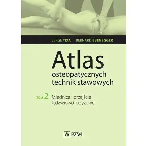 Atlas osteopatycznych technik stawowych. Miednica i przejście lędźwiowo-krzyżowe. Tom 2