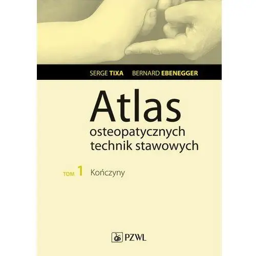 Atlas osteopatycznych technik stawowych. tom 1. kończyny