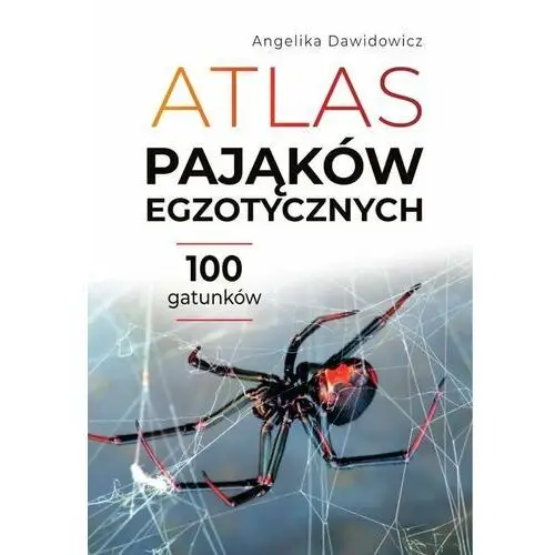 Atlas pająków egzotycznych. 100 gatunków