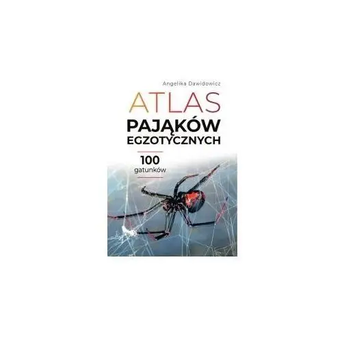 Atlas pająków egzotycznych. 100 gatunków