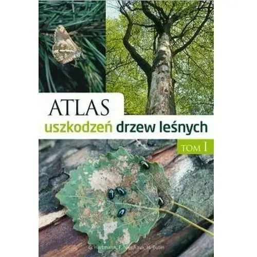 Atlas uszkodzeń drzew leśnych. Tom 1