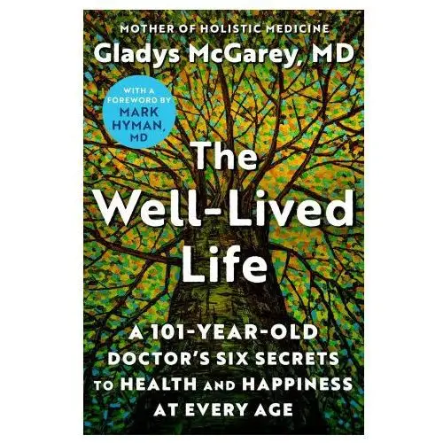 The well-lived life: a 102-year-old doctor's six secrets to health and happiness at every age Atria