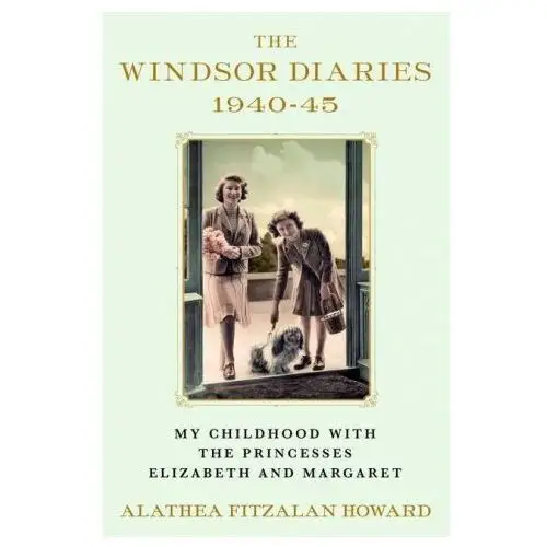 The windsor diaries: my childhood with the princesses elizabeth and margaret Atria