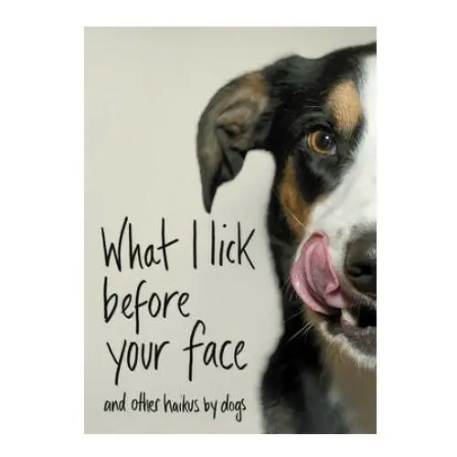 What i lick before your face: and other haikus by dogs Atria