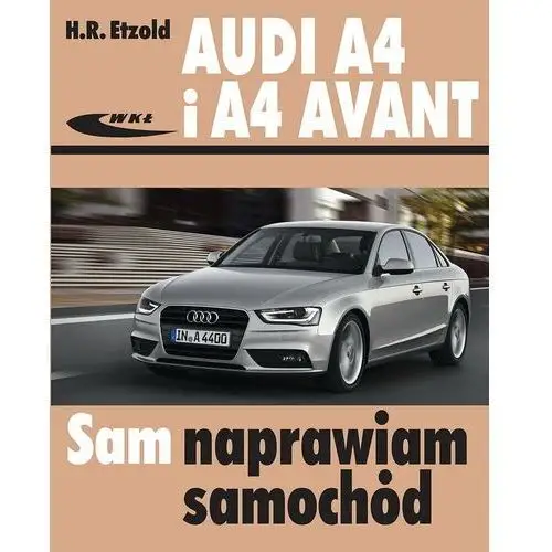 Audi A4 i A4 Avant. Sam naprawiam samochód