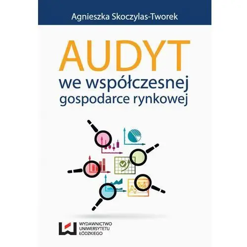 Audyt we współczesnej gospodarce rynkowej Agnieszka skoczylas-tworek