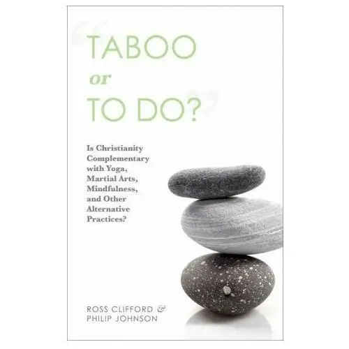 Taboo or to Do?: Is Christianity Complementary with Yoga, Martial Arts, Mindfulness, and Other Alternative Practices?