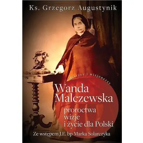 Augustynik grzegorz ks. Wanda malczewska: proroctwa, wizje i życie