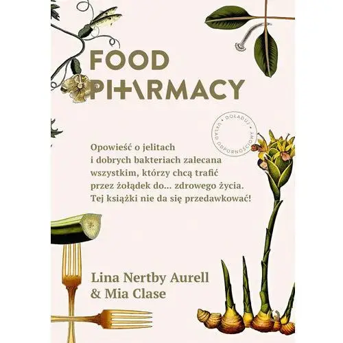 Aurell lina nertby, clase mia Food pharmacy opowieść o jelitach i dobrych bakteriach zalecana wszystkim którzy chcą trafić przez żołądek do zdrowego życia tej książki nie da się przedawkować