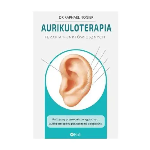 Aurikuloterapia Terapia punktów usznych R. Nogier Polskie Wydanie
