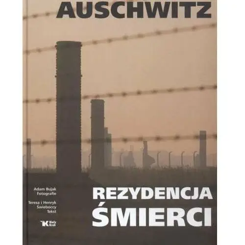 Auschwitz. Rezydencja śmierci