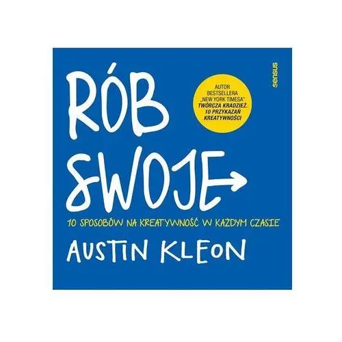 Austin kleon Rób swoje! 10 sposobów na kreatywność w każdym czasie