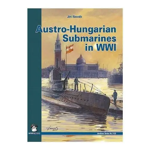 Austro-hungarian submarines in wwi Wydawnictwo stratus, artur juszczak