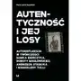 Autentyczność i jej losy. Autorefleksja w twórczości Marka Bieńczyka, Doroty Masłowskiej, Andrzeja Stasiuka i Magdaleny Tulli Sklep on-line