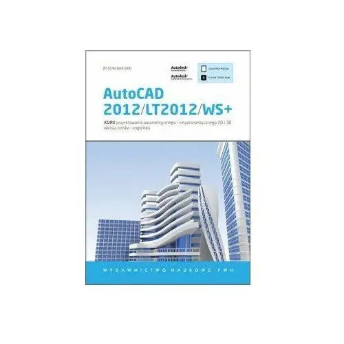 AutoCAD 2012/LT2012/WS+. Kurs projektowania parametrycznego i nieparametrycznego 2D i 3D