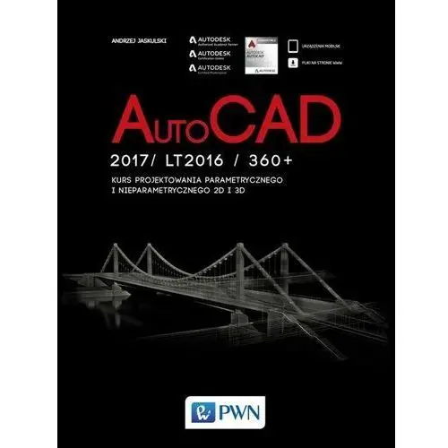 AutoCad 2017/ LT2017 / 360+. Kurs projektowania parametrycznego i nieparametrycznego 2D i 3D