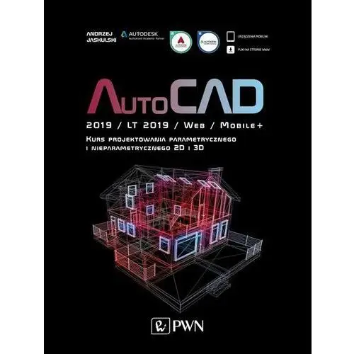 AutoCAD 2019/LT2019/Web/Mobile+ Kurs projektowania parametrycznego i nieparametrycznego 2D i 3D