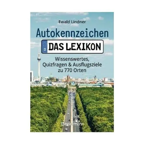 Autokennzeichen - Das Lexikon. Wissenswertes, Quizfragen und Ausflugsziele zu 770 Orten. Für die ganze Familie