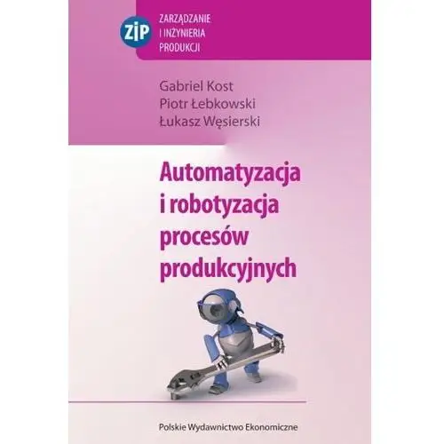 Automatyzacja i robotyzacja procesów produkcyjnych Gabriel kost, piotr łebkowski, łukasz węsierski