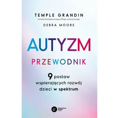 Autyzm. Przewodnik. 9 postaw wspierających rozwój dzieci w spektrum