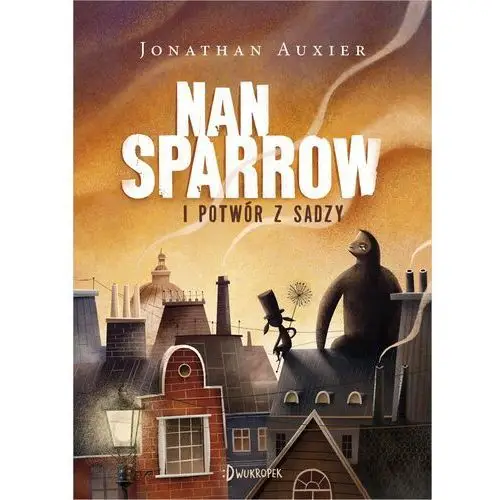 Auxier jonathan Nan sparrow i potwór z sadzy - jonathan auxier