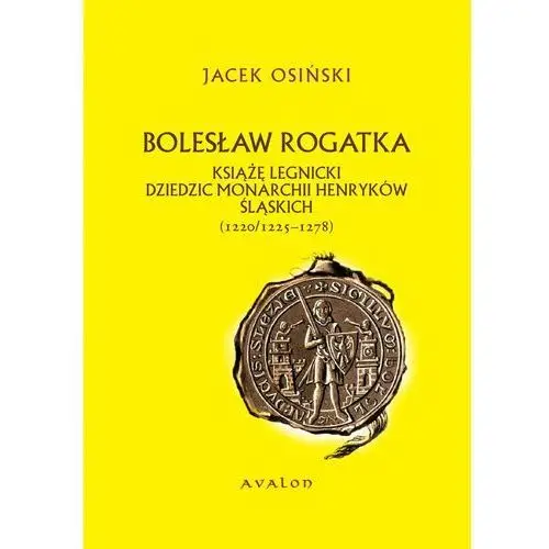 Bolesław rogatka książę legnicki dziedzic monarchii henryków śląskich Avalon
