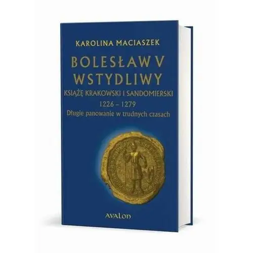 Bolesław v wstydliwy książę krakowski i sandomierski 1226-1279 długie panowanie w trudnych czasach, AZ#860A76B7EB/DL-ebwm/mobi