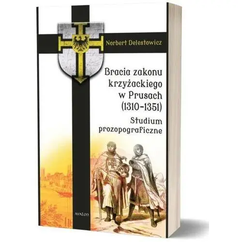 Bracia zakonu krzyżackiego w prusach (1310-1351). studium prozopograficzne