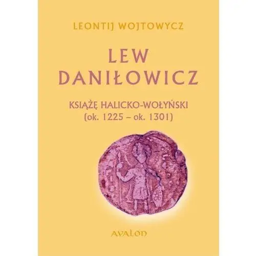 Lew Daniłowicz. Książę halicko-wołyński (ok. 1225-ok. 1301) (okładka twarda) - Wojtynowicz Leontij
