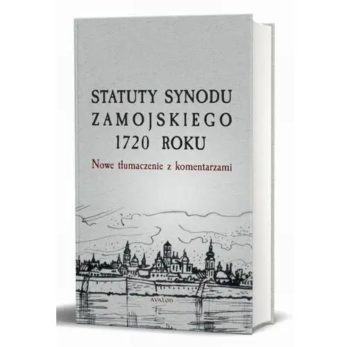 Statuty synodu zamojskiego 1720 roku. nowe tłumaczenie z komentarzami - nowakowski przemysław red. Avalon