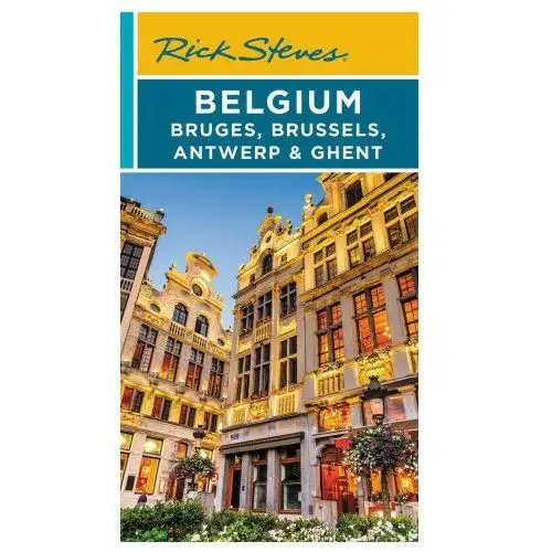 Rick Steves Belgium: Bruges, Brussels, Antwerp & Ghent (Fourth Edition)