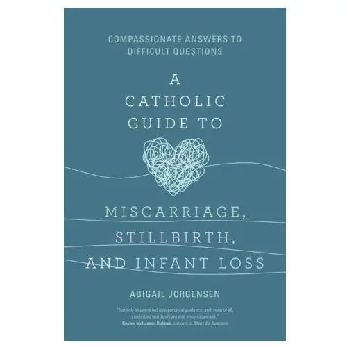 A Catholic Guide to Miscarriage, Stillbirth, and Infant Loss