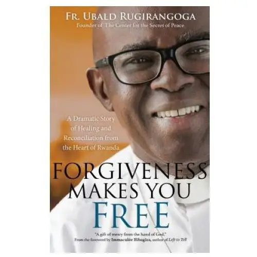 Ave maria pr Forgiveness makes you free: a dramatic story of healing and reconciliation from the heart of rwanda