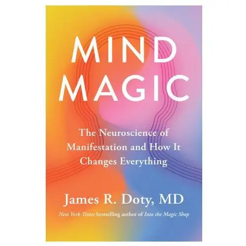 Mind Magic: The Neuroscience of Manifestation and How It Changes Everything