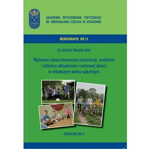 Wybrane uwarunkowania osobnicze, rodzinne i szkolne aktywności ruchowej dzieci w młodszym wieku szkolnym, AZ#02B5964AEB/DL-ebwm/pdf