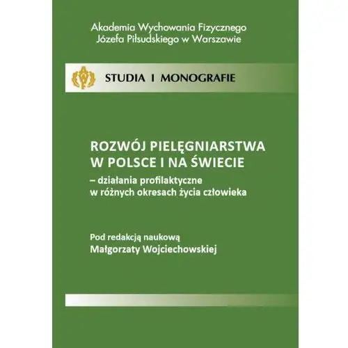 Rozwój pielęgniarstwa w polsce i na świecie - działania profilaktyczne w różnych okresach życia człowieka, AZ#75B6D805EB/DL-ebwm/pdf