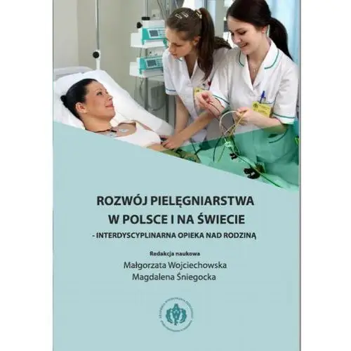 Rozwój pielęgniarstwa w polsce i na świecie - interdyscyplinarna opieka nad rodziną, AZ#9A8B9002EB/DL-ebwm/pdf